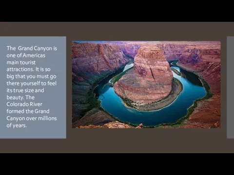 The Grand Canyon is one of Americas main tourist attractions. It