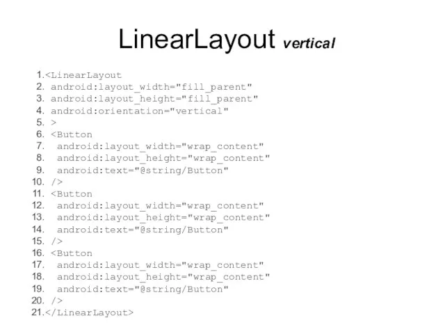 LinearLayout vertical android:layout_width="fill_parent" android:layout_height="fill_parent" android:orientation="vertical" > android:layout_width="wrap_content" android:layout_height="wrap_content" android:text="@string/Button" /> android:layout_width="wrap_content"