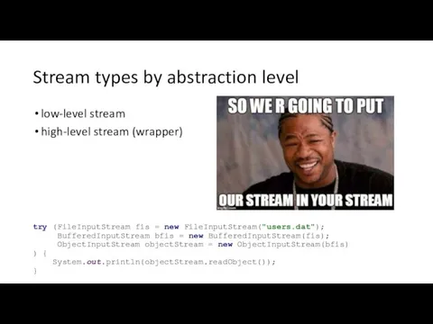 Stream types by abstraction level low-level stream high-level stream (wrapper) try
