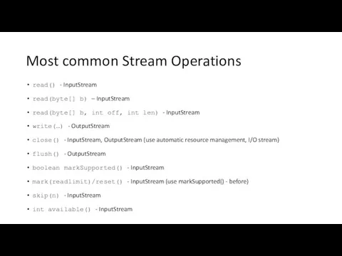 Most common Stream Operations read() - InputStream read(byte[] b) – InputStream