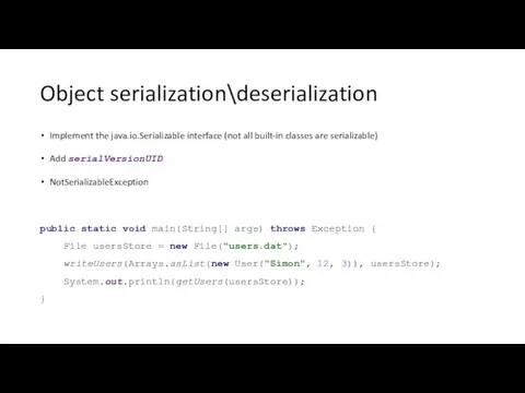 Object serialization\deserialization Implement the java.io.Serializable interface (not all built-in classes are
