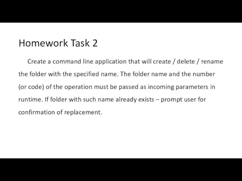 Homework Task 2 Create a command line application that will create