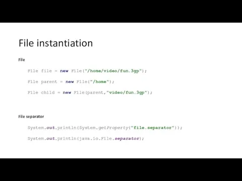 File instantiation File File file = new File("/home/video/fun.3gp"); File parent =