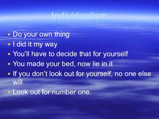 Individualism Do your own thing I did it my way You’ll