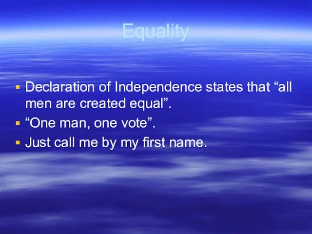 Equality Declaration of Independence states that “all men are created equal”.