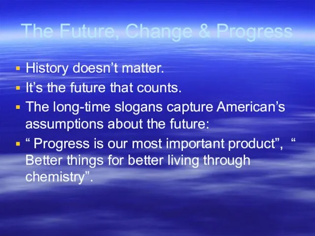 The Future, Change & Progress History doesn’t matter. It’s the future
