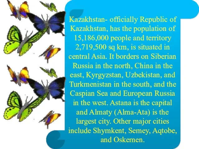 Kazakhstan- officially Republic of Kazakhstan, has the population of 15,186,000 people