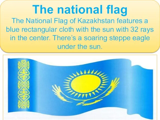 The national flag The National Flag of Kazakhstan features a blue