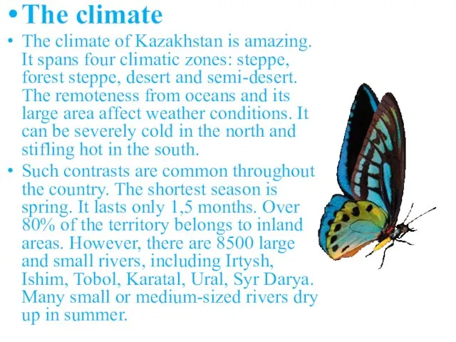 The climate The climate of Kazakhstan is amazing. It spans four