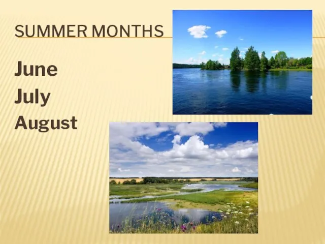 SUMMER MONTHS June July August