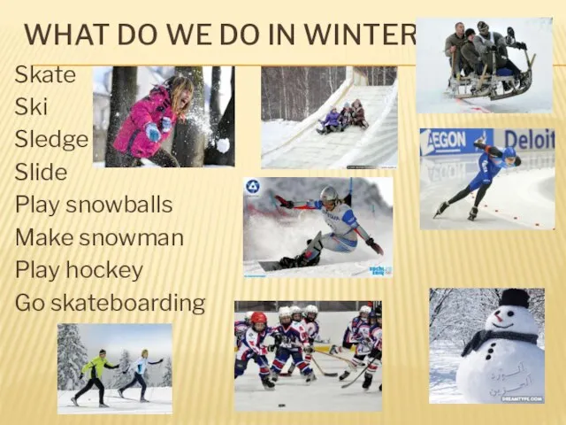 WHAT DO WE DO IN WINTER? Skate Ski Sledge Slide Play