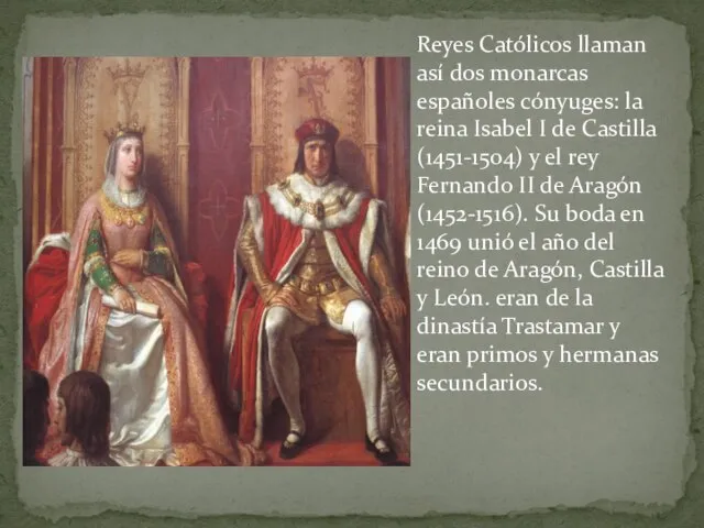 Reyes Católicos llaman así dos monarcas españoles cónyuges: la reina Isabel