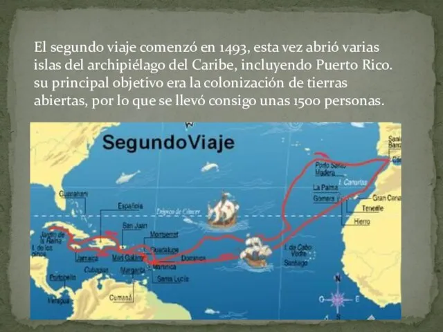 El segundo viaje comenzó en 1493, esta vez abrió varias islas