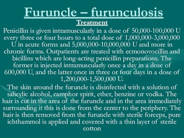 Furuncle – furunculosis Treatment Penicillin is given intramuscularly in a dose