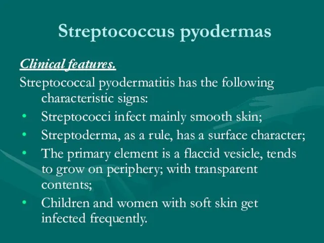 Streptococcus pyodermas Clinical features. Streptococcal pyodermatitis has the following characteristic signs: