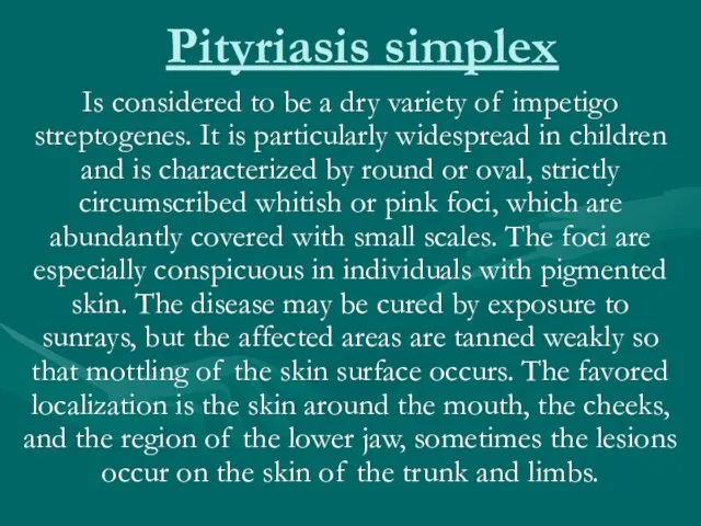 Pityriasis simplex Is considered to be a dry variety of impetigo