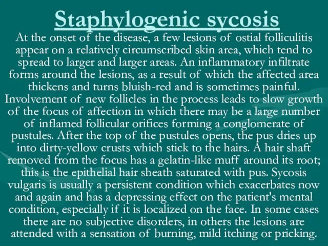 Staphylogenic sycosis At the onset of the disease, a few lesions