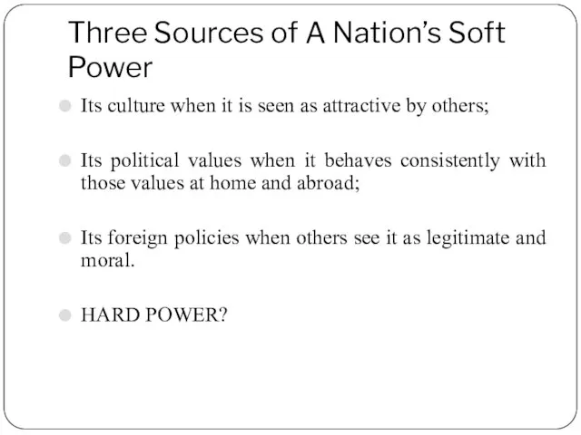 Three Sources of A Nation’s Soft Power Its culture when it