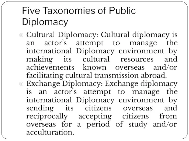 Five Taxonomies of Public Diplomacy Cultural Diplomacy: Cultural diplomacy is an
