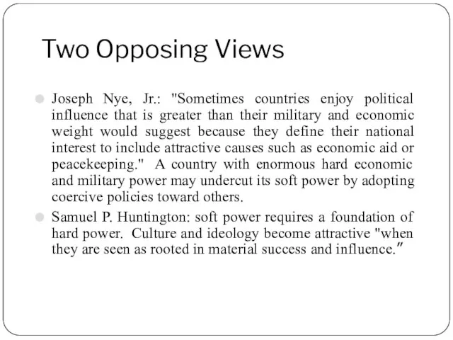 Two Opposing Views Joseph Nye, Jr.: "Sometimes countries enjoy political influence