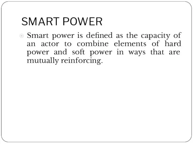 SMART POWER Smart power is defined as the capacity of an