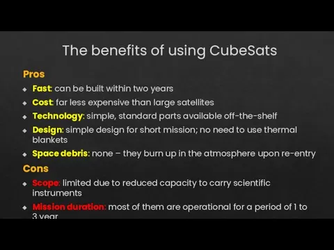 The benefits of using CubeSats Pros Fast: can be built within