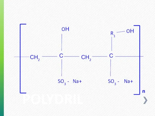 POLYDRIL OН OН С Na+ С SO3 - R1 SO3 - СН2 СН2 Na+ n