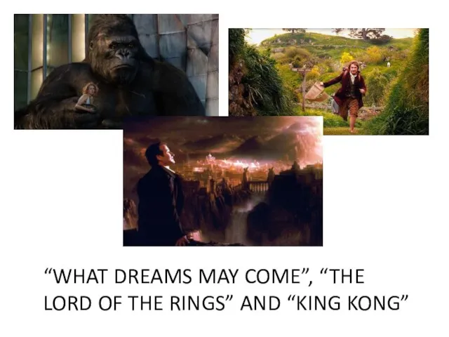 “WHAT DREAMS MAY COME”, “THE LORD OF THE RINGS” AND “KING KONG”