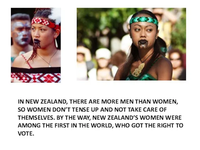 IN NEW ZEALAND, THERE ARE MORE MEN THAN WOMEN, SO WOMEN