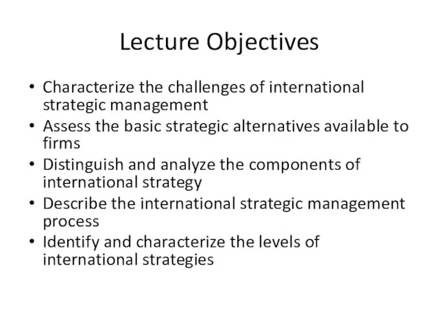 Lecture Objectives Characterize the challenges of international strategic management Assess the