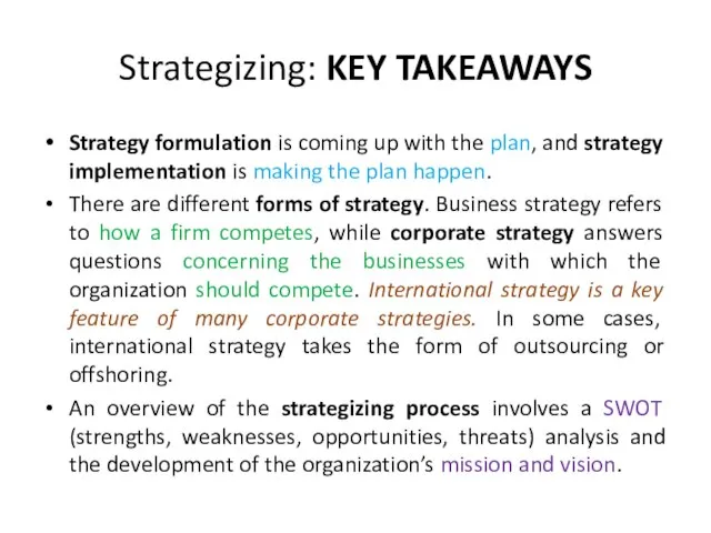 Strategizing: KEY TAKEAWAYS Strategy formulation is coming up with the plan,