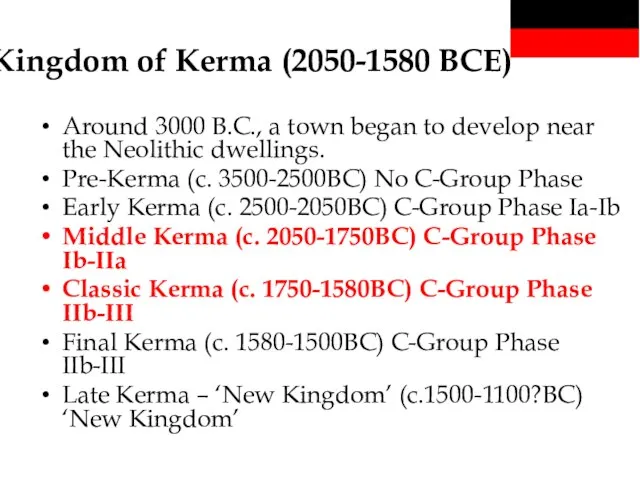 Kingdom of Kerma (2050-1580 BCE) Around 3000 B.C., a town began