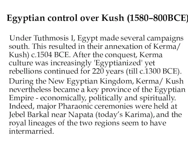 Egyptian control over Kush (1580–800BCE) Under Tuthmosis I, Egypt made several