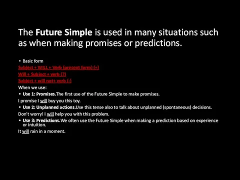 The Future Simple is used in many situations such as when