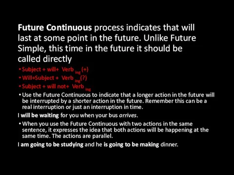 Future Continuous process indicates that will last at some point in