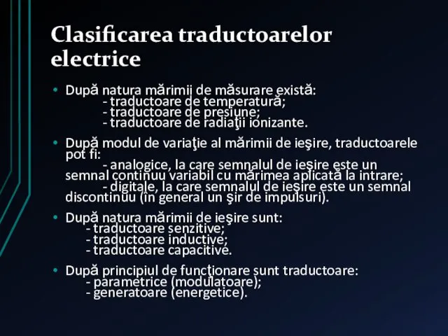 Clasificarea traductoarelor electrice După natura mărimii de măsurare există: - traductoare