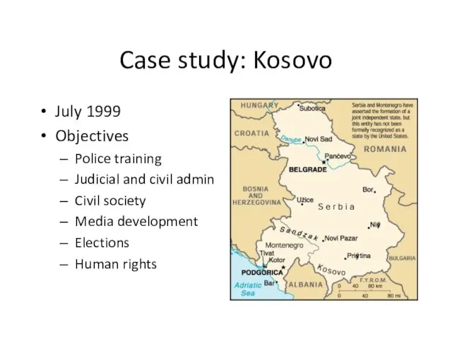 Case study: Kosovo July 1999 Objectives Police training Judicial and civil