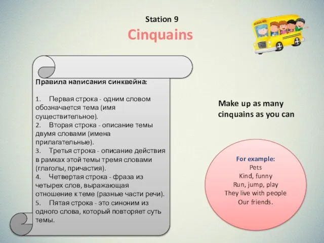 Station 9 Cinquains For example: Pets Kind, funny Run, jump, play