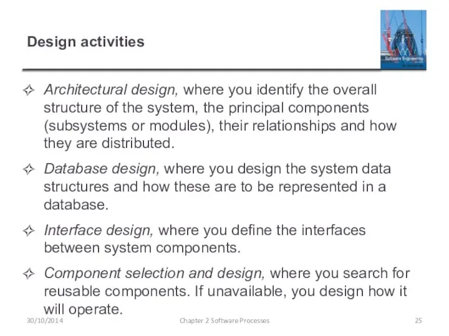 Design activities Architectural design, where you identify the overall structure of