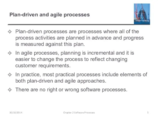 Plan-driven and agile processes Plan-driven processes are processes where all of