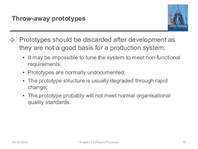 Throw-away prototypes Prototypes should be discarded after development as they are