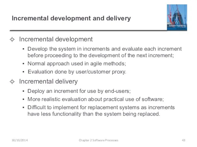 Incremental development and delivery Incremental development Develop the system in increments