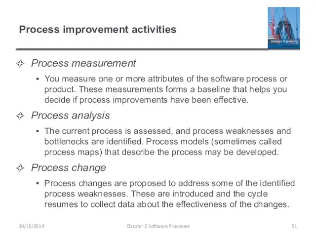 Process improvement activities Process measurement You measure one or more attributes