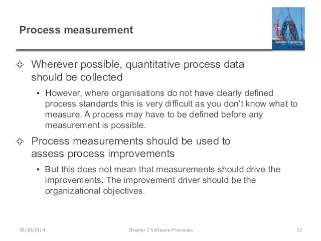 Process measurement Wherever possible, quantitative process data should be collected However,