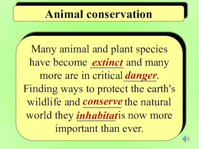 Animal conservation Many animal and plant species have become ______ and