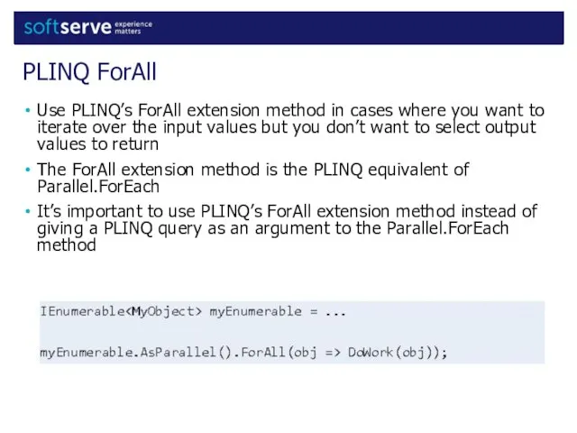 Use PLINQ’s ForAll extension method in cases where you want to