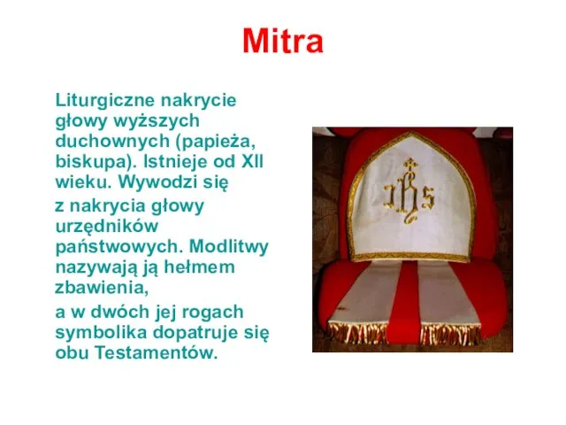 Mitra Liturgiczne nakrycie głowy wyższych duchownych (papieża, biskupa). Istnieje od XII