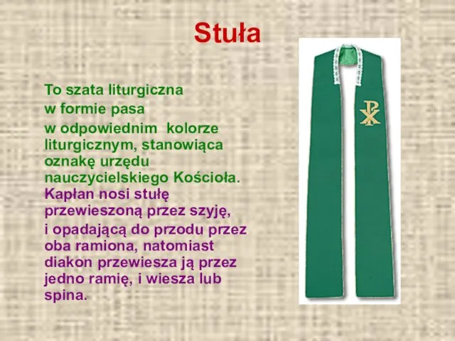 Stuła To szata liturgiczna w formie pasa w odpowiednim kolorze liturgicznym,