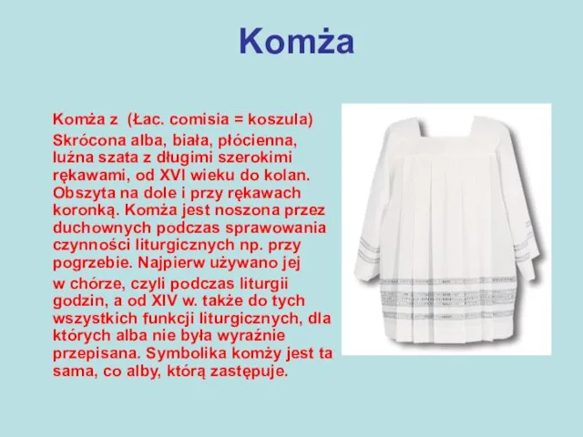 Komża Komża z (Łac. comisia = koszula) Skrócona alba, biała, płócienna,