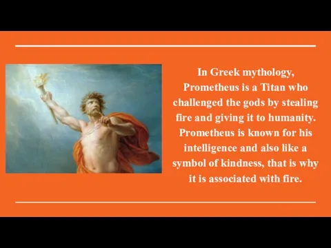 In Greek mythology, Prometheus is a Titan who challenged the gods